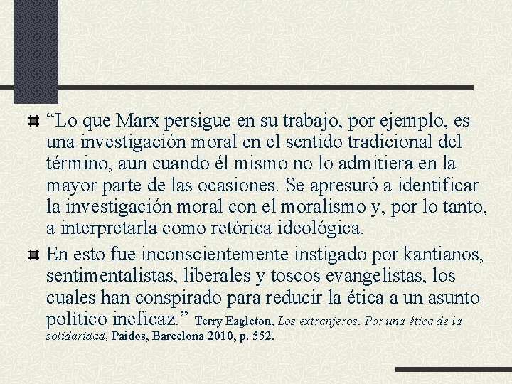 “Lo que Marx persigue en su trabajo, por ejemplo, es una investigación moral en