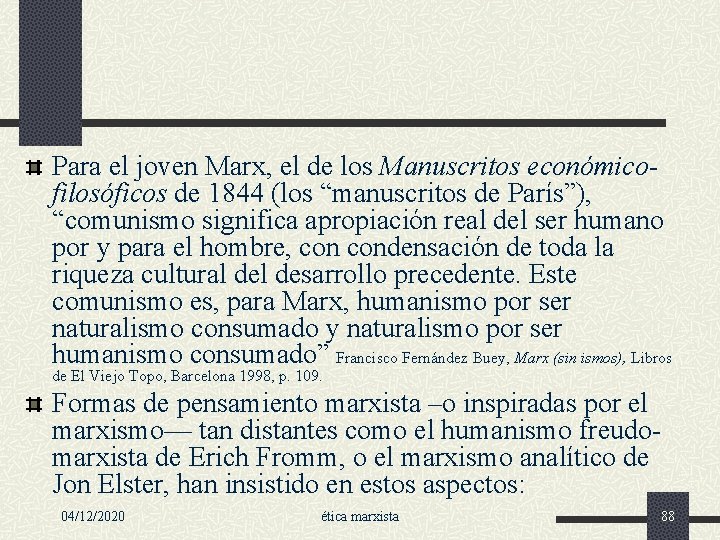 Para el joven Marx, el de los Manuscritos económicofilosóficos de 1844 (los “manuscritos de