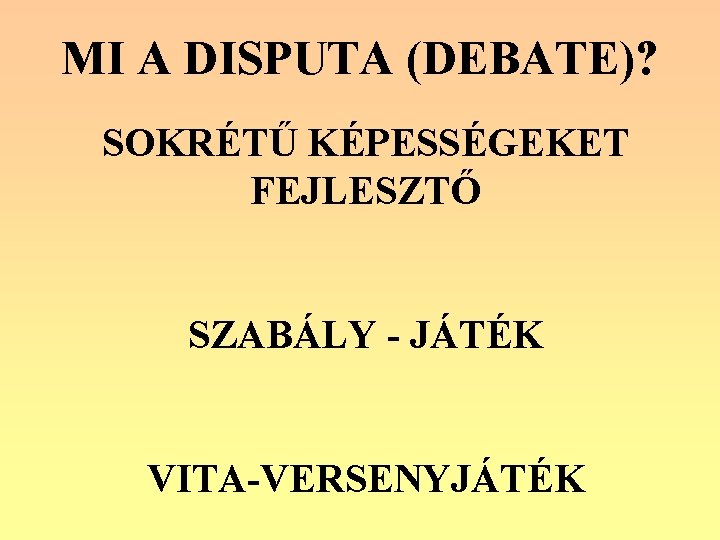 MI A DISPUTA (DEBATE)? SOKRÉTŰ KÉPESSÉGEKET FEJLESZTŐ SZABÁLY - JÁTÉK VITA-VERSENYJÁTÉK 