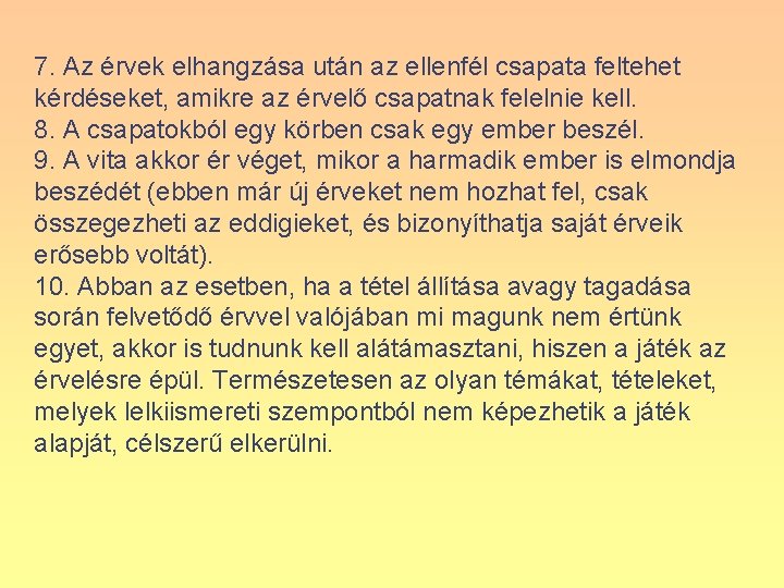 7. Az érvek elhangzása után az ellenfél csapata feltehet kérdéseket, amikre az érvelő csapatnak