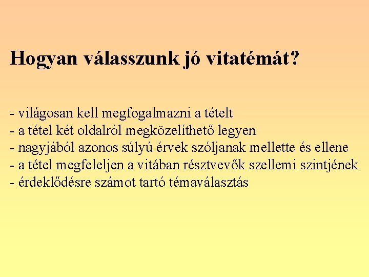 Hogyan válasszunk jó vitatémát? - világosan kell megfogalmazni a tételt - a tétel két