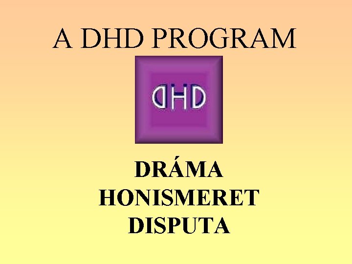 A DHD PROGRAM DRÁMA HONISMERET DISPUTA 