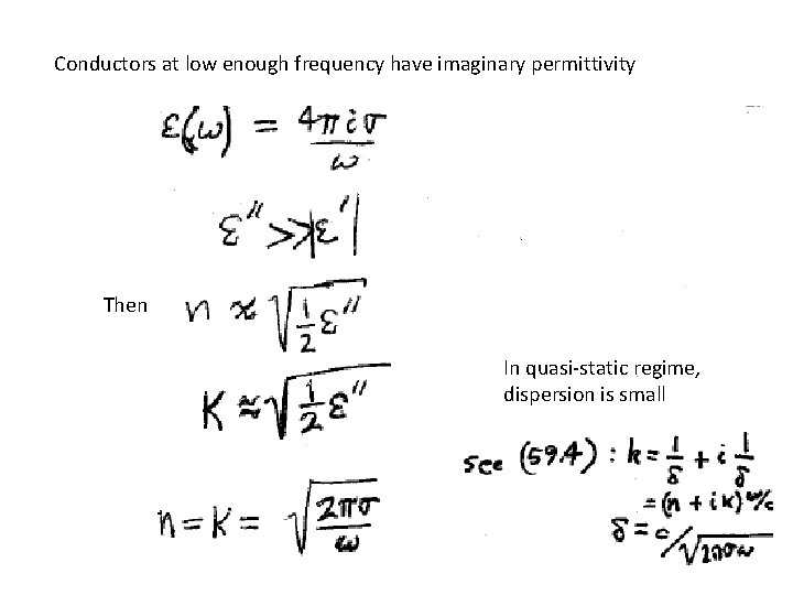 Conductors at low enough frequency have imaginary permittivity Then In quasi-static regime, dispersion is