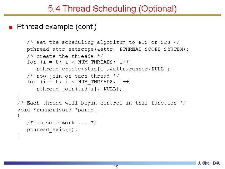 5. 4 Thread Scheduling (Optional) Pthread example (cont’) /* set the scheduling algorithm to