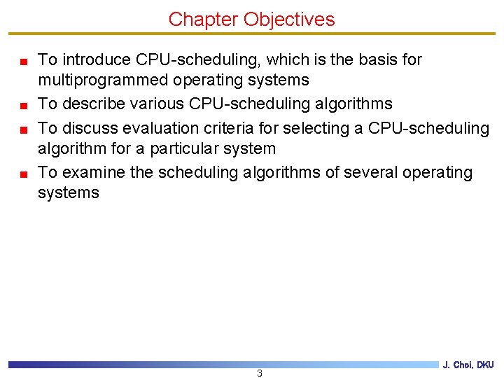 Chapter Objectives To introduce CPU-scheduling, which is the basis for multiprogrammed operating systems To