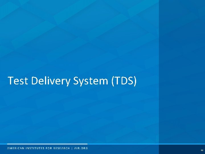 Test Delivery System (TDS) 63 