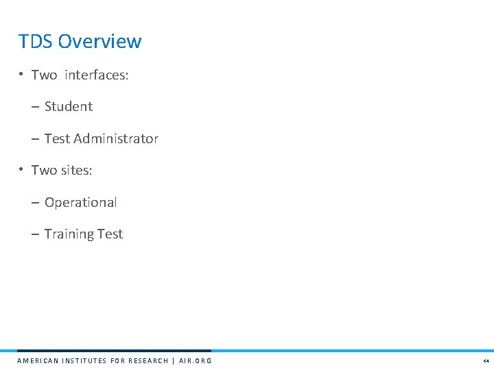 TDS Overview • Two interfaces: – Student – Test Administrator • Two sites: –