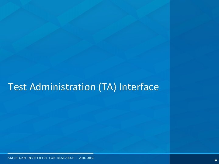 Test Administration (TA) Interface 65 