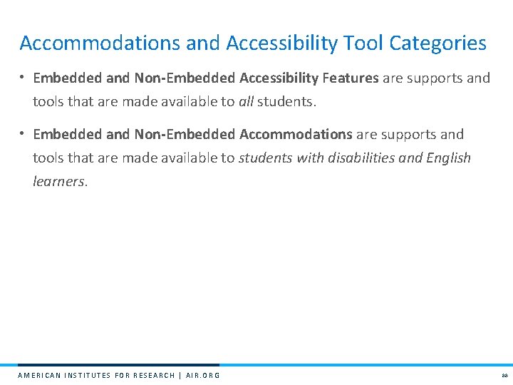 Accommodations and Accessibility Tool Categories • Embedded and Non-Embedded Accessibility Features are supports and