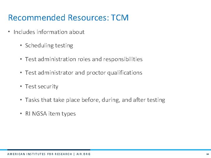 Recommended Resources: TCM • Includes information about • Scheduling testing • Test administration roles