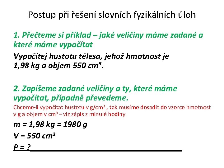 Postup při řešení slovních fyzikálních úloh 1. Přečteme si příklad – jaké veličiny máme