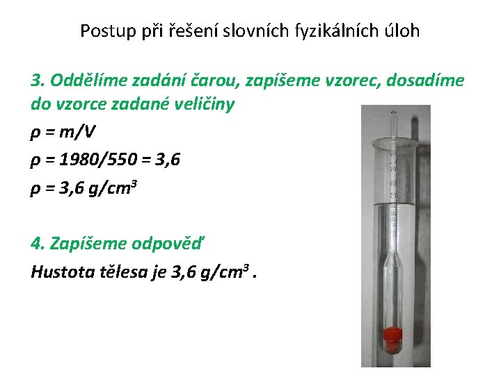 Postup při řešení slovních fyzikálních úloh 3. Oddělíme zadání čarou, zapíšeme vzorec, dosadíme do