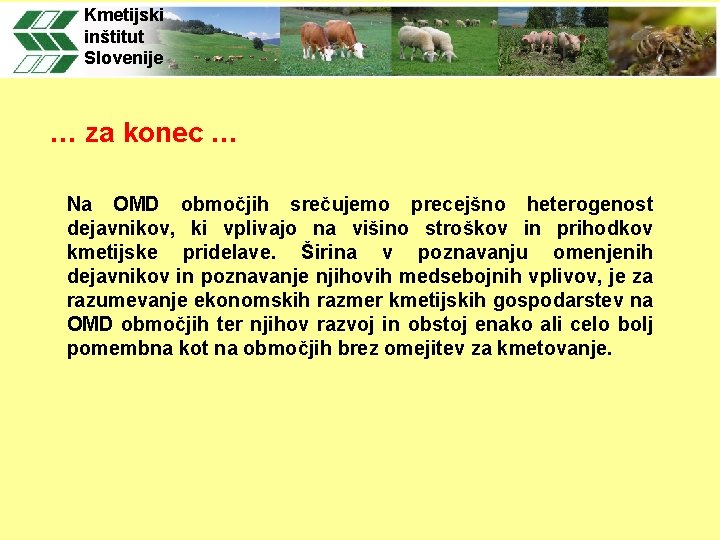Kmetijski inštitut Slovenije … za konec … Na OMD območjih srečujemo precejšno heterogenost dejavnikov, Kmetijski inštitut Slovenije … za konec … Na OMD območjih srečujemo precejšno heterogenost dejavnikov,