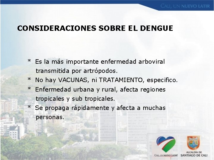 CONSIDERACIONES SOBRE EL DENGUE * Es la más importante enfermedad arboviral transmitida por artrópodos.