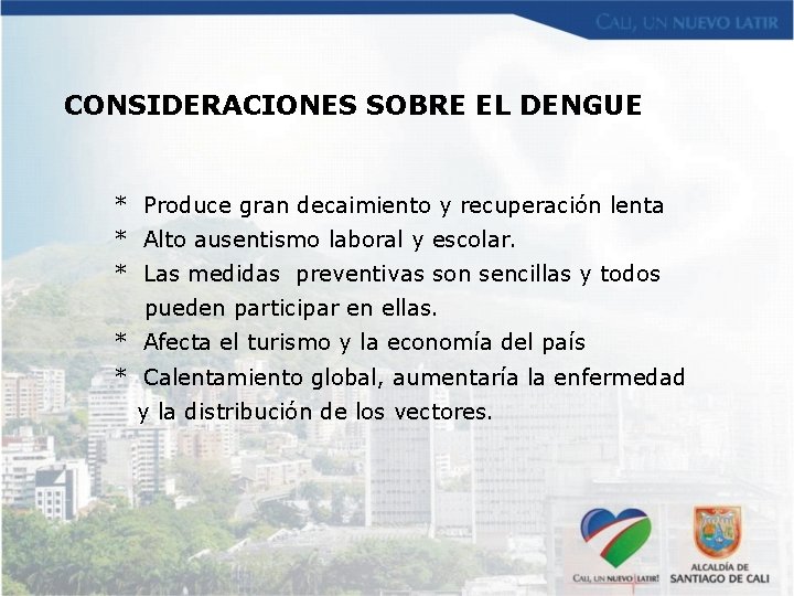 CONSIDERACIONES SOBRE EL DENGUE * Produce gran decaimiento y recuperación lenta * Alto ausentismo