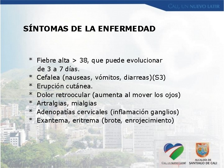 SÍNTOMAS DE LA ENFERMEDAD * Fiebre alta > 38, que puede evolucionar de 3