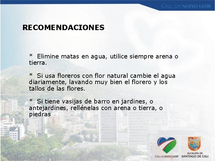 RECOMENDACIONES * Elimine matas en agua, utilice siempre arena o tierra. * Si usa