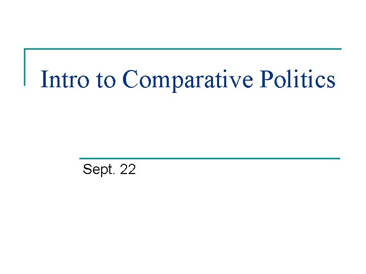 Intro to Comparative Politics Sept. 22 