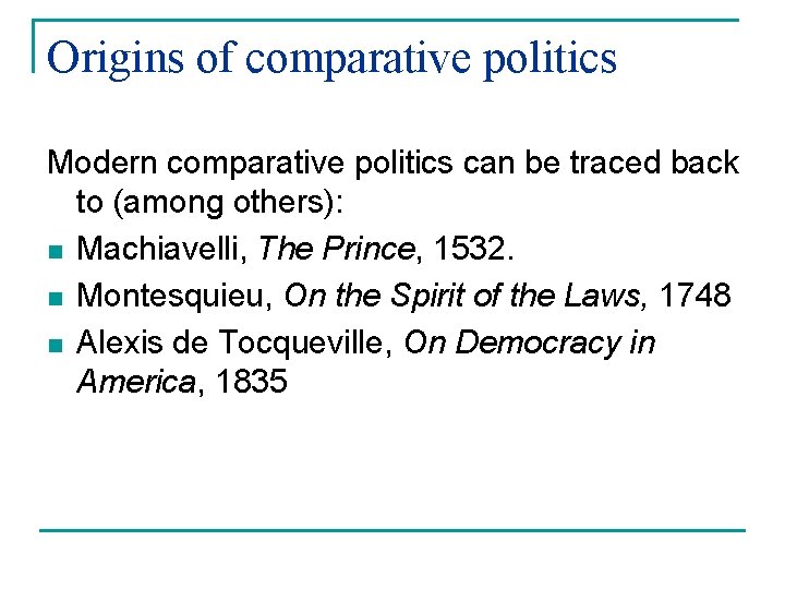 Origins of comparative politics Modern comparative politics can be traced back to (among others):