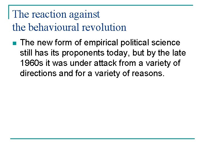 The reaction against the behavioural revolution n The new form of empirical political science