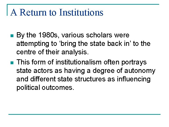 A Return to Institutions n n By the 1980 s, various scholars were attempting