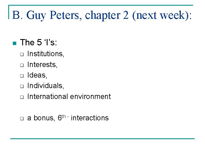 B. Guy Peters, chapter 2 (next week): n The 5 ‘I’s: q Institutions, Interests,