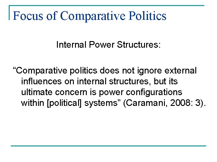 Focus of Comparative Politics Internal Power Structures: “Comparative politics does not ignore external influences