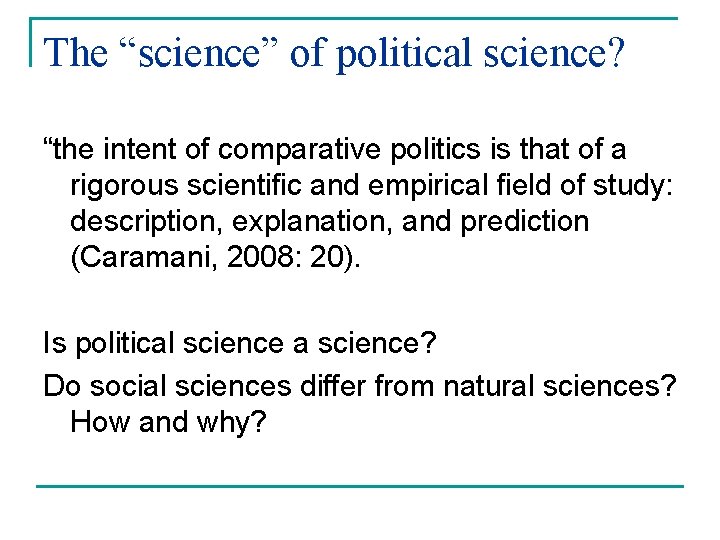 The “science” of political science? “the intent of comparative politics is that of a