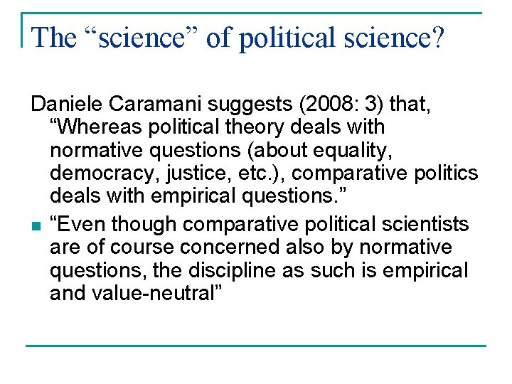 The “science” of political science? Daniele Caramani suggests (2008: 3) that, “Whereas political theory