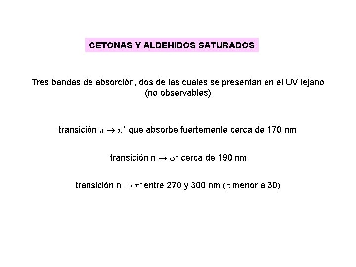 CETONAS Y ALDEHIDOS SATURADOS Tres bandas de absorción, dos de las cuales se presentan CETONAS Y ALDEHIDOS SATURADOS Tres bandas de absorción, dos de las cuales se presentan