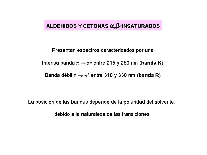 ALDEHIDOS Y CETONAS a, b-INSATURADOS Presentan espectros caracterizados por una Intensa banda * entre ALDEHIDOS Y CETONAS a, b-INSATURADOS Presentan espectros caracterizados por una Intensa banda * entre
