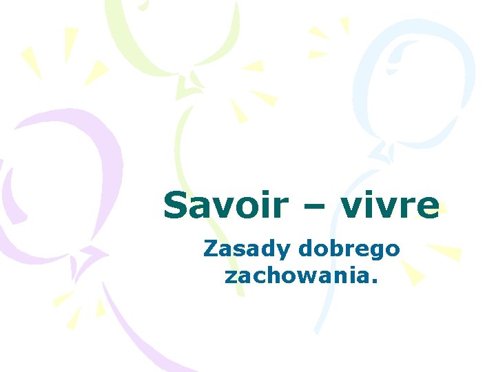Savoir – vivre Zasady dobrego zachowania. 