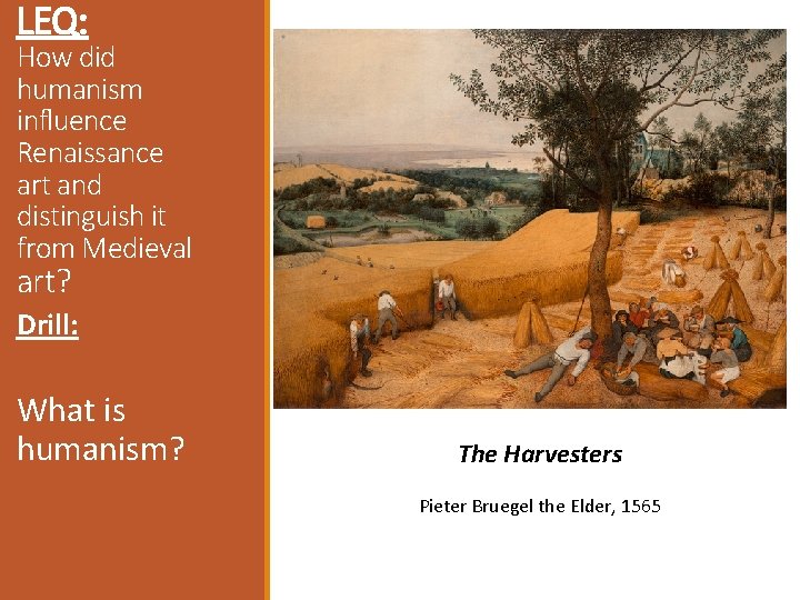 LEQ: How did humanism influence Renaissance art and distinguish it from Medieval art? Drill: LEQ: How did humanism influence Renaissance art and distinguish it from Medieval art? Drill: