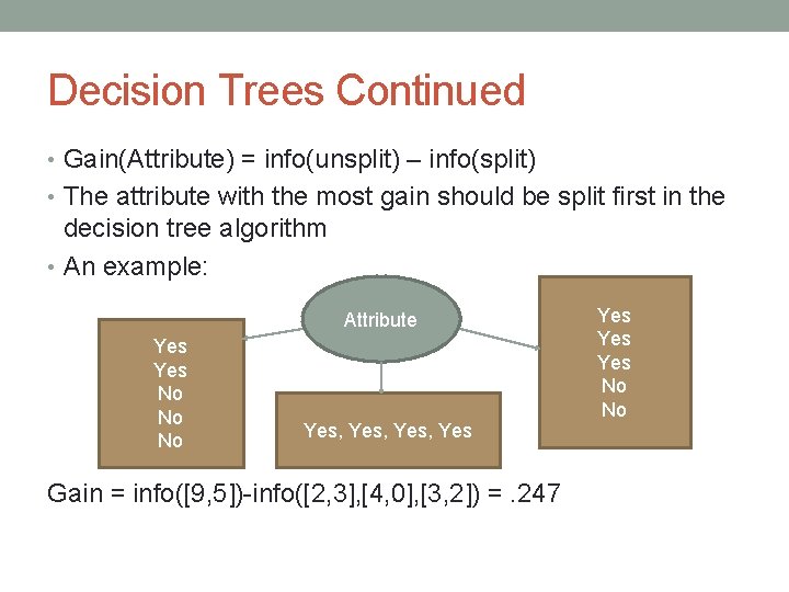 Decision Trees Continued • Gain(Attribute) = info(unsplit) – info(split) • The attribute with the