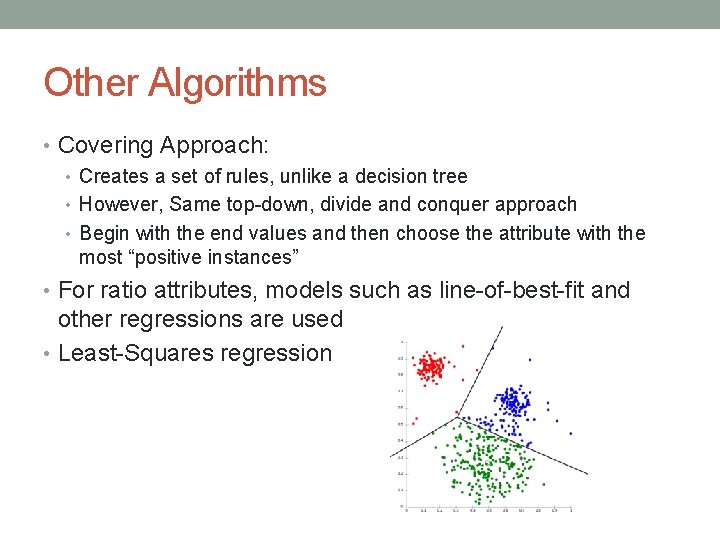 Other Algorithms • Covering Approach: • Creates a set of rules, unlike a decision