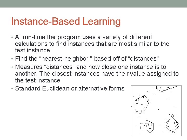 Instance-Based Learning • At run-time the program uses a variety of different calculations to