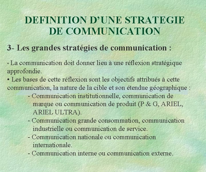 DEFINITION D’UNE STRATEGIE DE COMMUNICATION 3 - Les grandes stratégies de communication : •