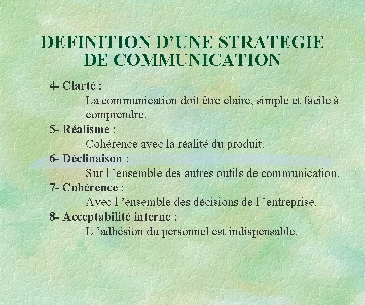 DEFINITION D’UNE STRATEGIE DE COMMUNICATION 4 - Clarté : La communication doit être claire,