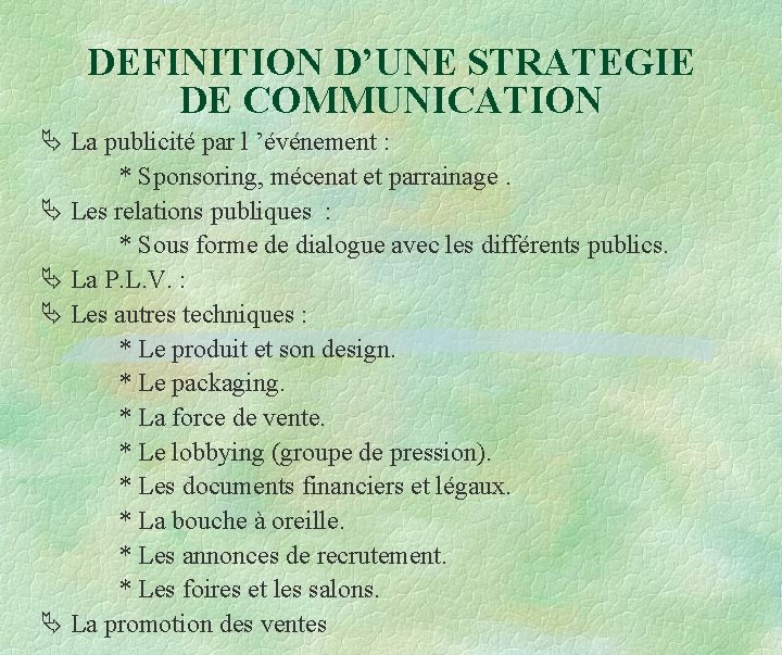 DEFINITION D’UNE STRATEGIE DE COMMUNICATION La publicité par l ’événement : * Sponsoring, mécenat