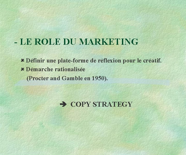 - LE ROLE DU MARKETING Définir une plate-forme de réflexion pour le créatif. Démarche