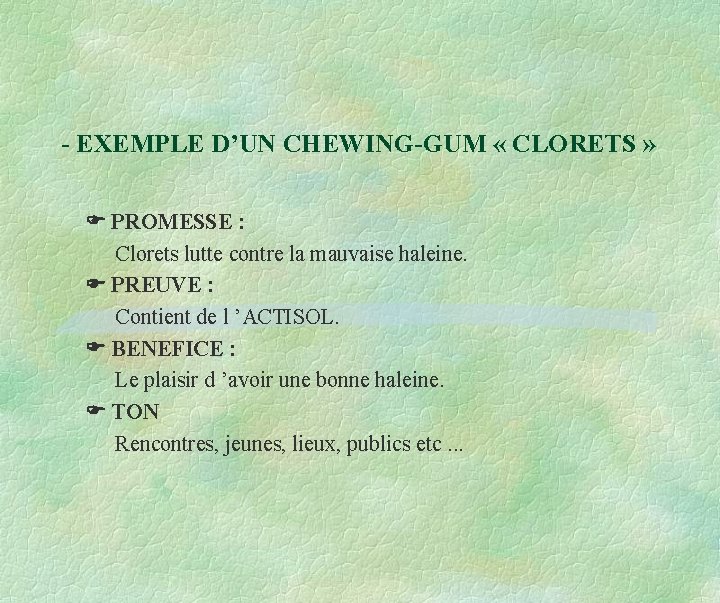 - EXEMPLE D’UN CHEWING-GUM « CLORETS » PROMESSE : Clorets lutte contre la mauvaise