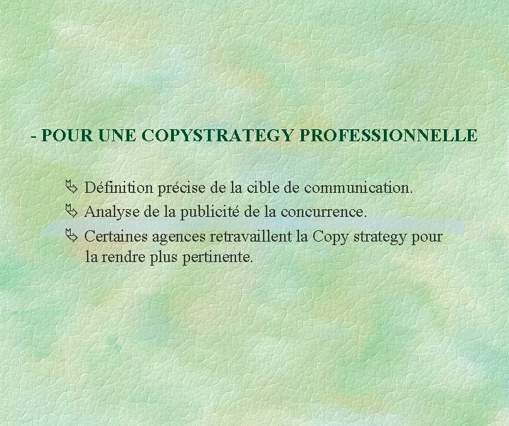 - POUR UNE COPYSTRATEGY PROFESSIONNELLE Définition précise de la cible de communication. Analyse de