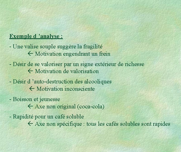 Exemple d ’analyse : - Une valise souple suggère la fragilité Motivation engendrant un