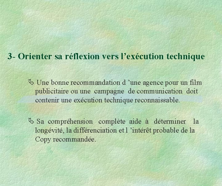 3 - Orienter sa réflexion vers l’exécution technique Une bonne recommandation d ’une agence