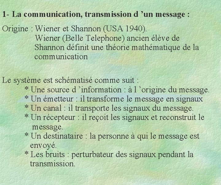1 - La communication, transmission d ’un message : Origine : Wiener et Shannon