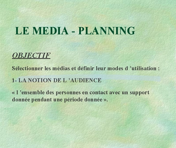 LE MEDIA - PLANNING OBJECTIF Sélectionner les médias et définir leur modes d ’utilisation