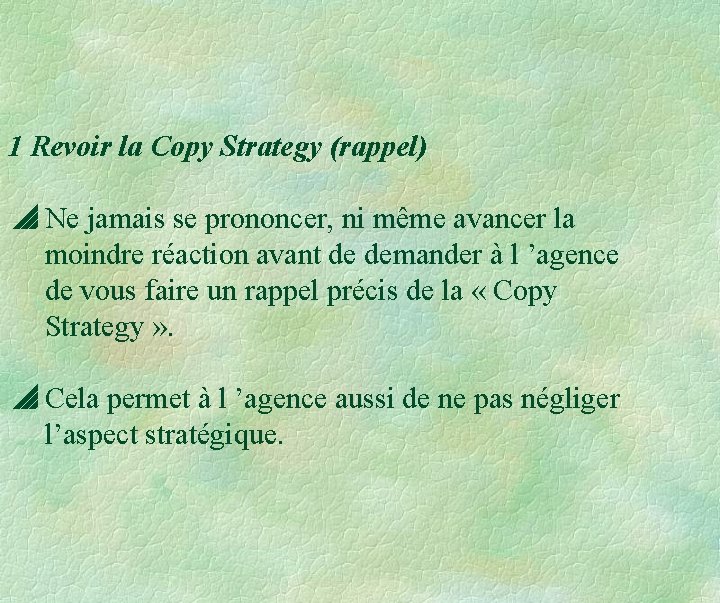 1 Revoir la Copy Strategy (rappel) Ne jamais se prononcer, ni même avancer la