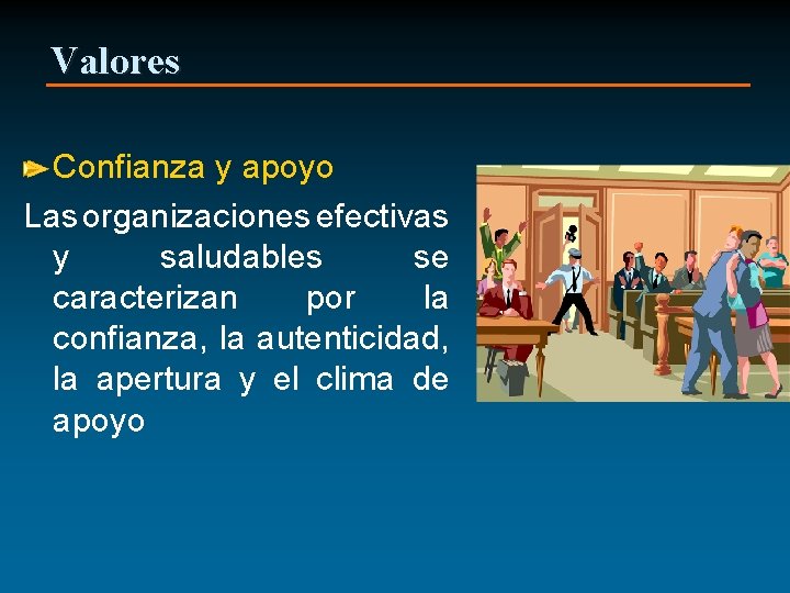 Valores Confianza y apoyo Las organizaciones efectivas y saludables se caracterizan por la confianza,