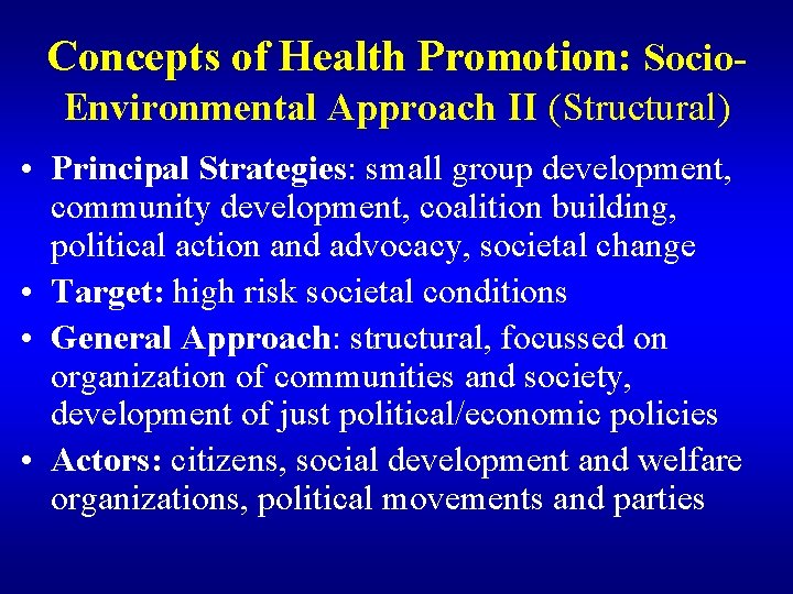 Concepts of Health Promotion: Socio. Environmental Approach II (Structural) • Principal Strategies: small group
