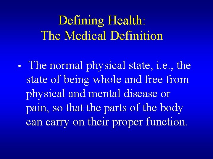  Defining Health: The Medical Definition • The normal physical state, i. e. ,
